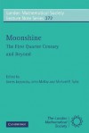 Moonshine: The First Quarter Century and Beyond: Proceedings of a Workshop on the Moonshine Conjectures and Vertex Algebras - James Lepowsky, John McKay, Michael P. Tuite