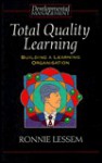 Total Quality Learning: Building a Learning Organisation - Ronnie Lessem