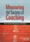 Measuring the Success of Coaching: A Step-By-Step Guide for Measuring Impact and Calculating Roi - Patricia Pulliam Phillips, Jack J. Phillips, Lisa Ann Edwards