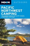 Moon Pacific Northwest Camping: The Complete Guide to Tent and RV Camping in Washington and Oregon - Tom Stienstra