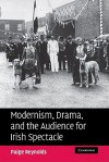 Modernism, Drama, and the Audience for Irish Spectacle - Paige Martin Reynolds