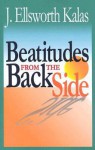 Beatitudes from the Back Side - J. Ellsworth Kalas, John Schroeder