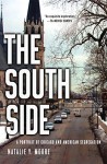 The South Side: A Portrait of Chicago and American Segregation - Natalie Y. Moore