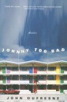 Johnny Too Bad: Stories - John Dufresne