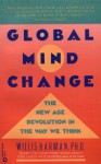 Global Mind Change: The New Age Revolution in the Way We Think - Willis Harman