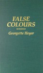 False Colours - Georgette Heyer