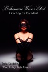 Billionaire Wives Club: Escorting The Daredevil (BDSM, Bondage, Erotic Romance) - Dalia Daudelin