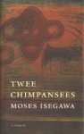 Twee chimpansees - Moses Isegawa, Rien Verhoef