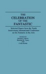 The Celebration of the Fantastic: Selected Papers from the Tenth Anniversary International Conference on the Fantastic in the Arts - Donald E. Morse