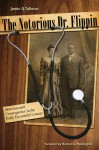 The Notorious Dr. Flippin: Abortion and Consequence in the Early Twentieth Century - Jamie Q. Tallman, Harriet A. Washington