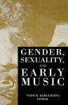 Gender, Sexuality, and Early Music - Todd C. Borgerding, Jessie Ann Owens