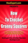 How To Crochet Granny Squares: Your Step-By-Step Guide To Crocheting Granny Squ - HowExpert Press