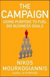 The Campaign: Using Purpose to Fuel Big Business Goals - Nikos Mourkogiannis