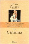 Dictionnaire amoureux du cinéma - Jean Tulard