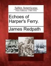 Echoes of Harper's Ferry. - James Redpath