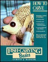 Fish Carving Basics: How to Carve - Curtis J. Badger