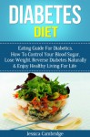 Diabetes Diet: Eating Guide For Diabetics, How To Control Your Blood Sugar, Lose Weight, Reverse Diabetes Naturally & Enjoy Healthy Living For Life (Weight ... Diabetes Treatment, Diabetes Diet Cookbook) - Jessica Cambridge, Diabetess, Diabetess Free Books, Diabetess Foods and Drinks, Diabetess Meals and Plans, Diabetess Care, Diabetess Women, Diabetess Cure