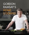 Gordon Ramsay's Home Cooking: Everything You Need to Know to Make Fabulous Food - Gordon Ramsay