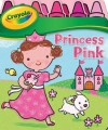 Crayola Princess Pink - Justine Korman Fontes, Luana Rinaldo