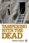 Tampering with the Dead - Stephen Singular