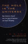 The Hole in the Universe: How Scientists Peered Over the Edge of Emptiness and Found Everything - K.C. Cole