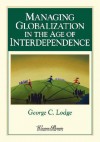 Managing Globalization in the Age of Interdependence - George C. Lodge