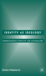 Identity as Ideology: Understanding Ethnicity and Nationalism - Siniša Malešević