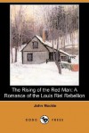 The Rising of the Red Man: A Romance of the Louis Riel Rebellion (Dodo Press) - John Mackie