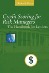 Credit Scoring for Risk Managers: The Handbook for Lenders - Elizabeth Mays