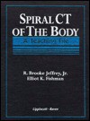 Spiral CT of the Body: A Teaching File - R. Brooke Jeffrey, Elliot K. Fishman