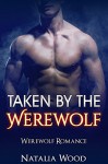 PARANORMAL EROTICA: Taken by the Werewolf (Paranormal MMF Bisexual Menage Romance) (New Adult Shifter Romance Short Stories) - Natalia Wood