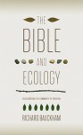 The Bible and Ecology: Rediscovering the Community of Creation (Sarum Theological Lectures) - Richard Bauckham