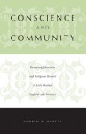 Conscience and Community: Revisiting Toleration and Religious Dissent in Early Modern England and America - Andrew R. Murphy