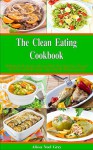 The Clean Eating Cookbook: 101 Amazing Whole Food Salad, Soup, Casserole, Slow Cooker and Skillet Recipes Inspired by The Mediterranean Diet (Free Bonus ... Inside) (Healthy Eating Made Easy Book 5) - Alissa Noel Grey