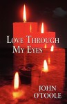 Love Through My Eyes - John O'Toole