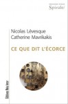 Ce que dit l'écorce - Catherine Mavrikakis, Nicolas Lévesque