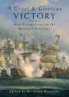 A Great And Glorious Victory: New Perspectives On The Battle Of Trafalgar - Richard Harding, Edited by Richard Harding