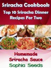 Sriracha Cookbook - Top10 Sriracha Dinner Recipes For Two with my Sriracha Homemade Sauce - Sophia Seeds