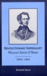 Revolutionary Imperialist: William Smith O'Brien, 1803-1864 - Richard Davis