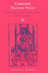 Continental Humanist Poetics: Studies in Erasmus, Castiglione, Marguerite de Navarre, Rabelais, and Cervantes - Arthur F. Kinney