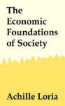 The Economic Foundations of Society - Achille Loria