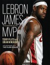 Lebron James: The Making of an MVP - Terry Pluto, Brian Windhorst