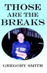 Those Are the Breaks - Gregory Smith