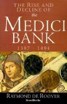 The Rise and Decline of the Medici Bank: 1397-1494 - Raymond de Roover