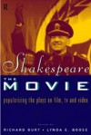 Shakespeare, the Movie: Popularizing the Plays on Film, TV, and Video - Richard Burt