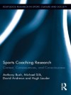 Sports Coaching Research: Context, Consequences, and Consciousness (Routledge Research in Sport, Culture and Society) - Anthony Bush, Michael Silk, David Andrews, Hugh Lauder