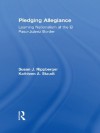 Pledging Allegiance: Learning Nationalism at the El Paso-Juarez Border - Susan J. Rippberger, Kathleen A. Staudt