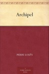 Archipel (French Edition) - Pierre Louÿs