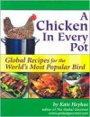 A Chicken in Every Pot: Global Recipes for the World's Most Popular Bird - Kate Heyhoe