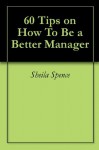 60 Tips on How To Be a Better Manager - Sheila Spence